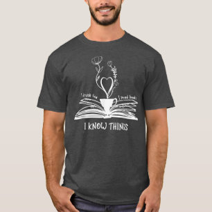 I Drink Tea I Read Books I Know Things Book Lovers T-Shirt