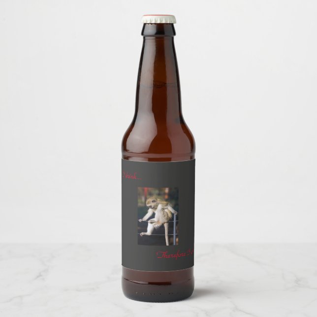 I drink, therefore I am! Beer Bottle Label (Front)