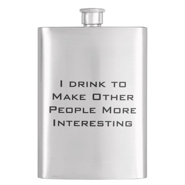 I drink to make other people more interesting hip flask (Front)