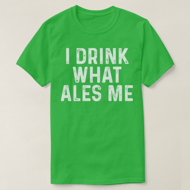 I drink what ales me T-Shirt (Design Front)