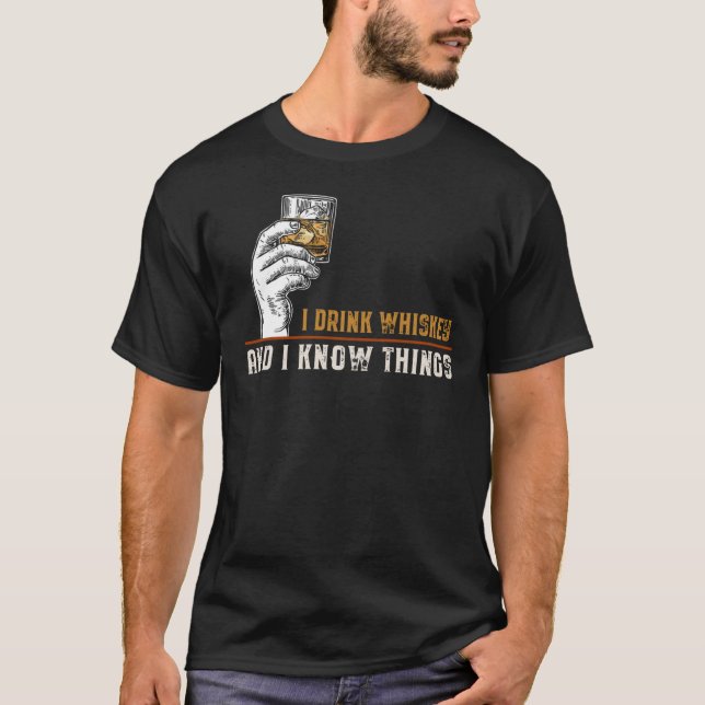 I Drink Whiskey and I Know Things 2119png2119 T-Shirt (Front)