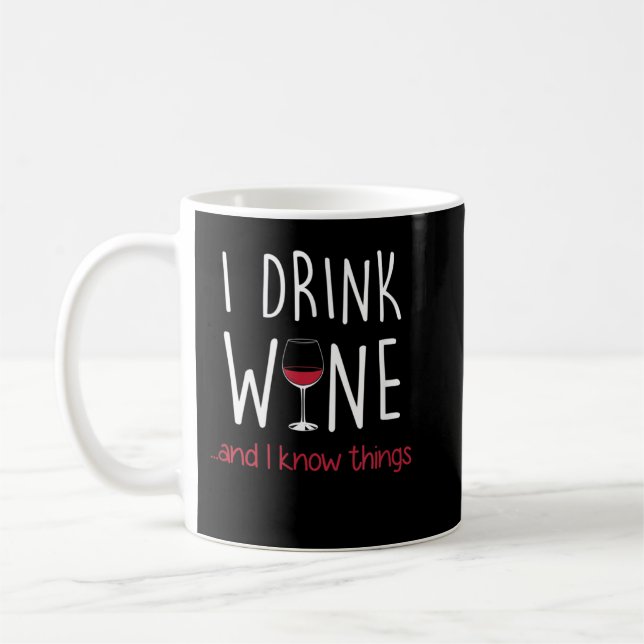 I Drink Wine and I Know Things T Shirt Funny Coffee Mug (Left)
