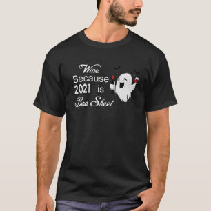 I Drink Wine Because 2021 Is Boo Sheet Funny Hallo T-Shirt