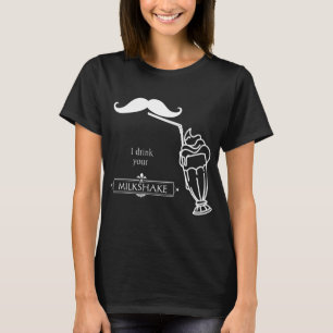 I Drink Your Milkshake Funny Saying Unisex T-Shirt
