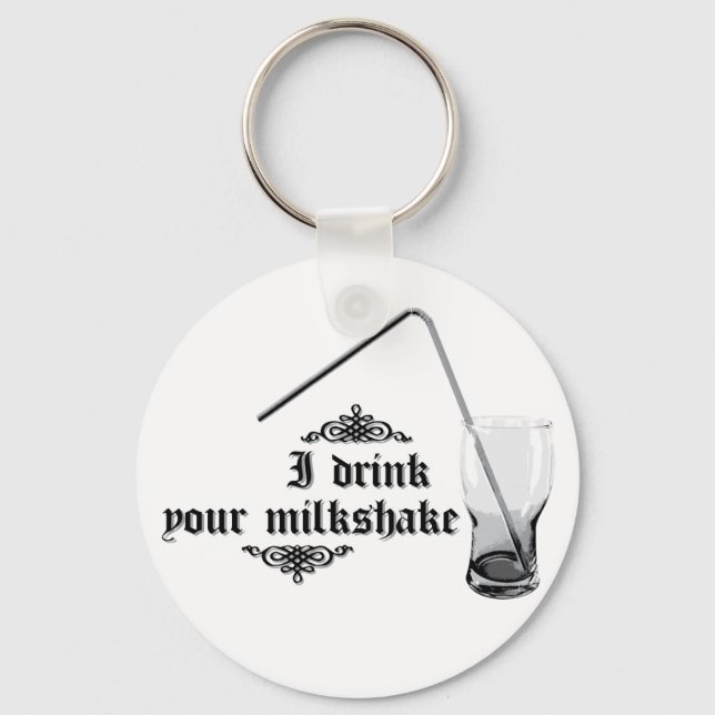 I Drink Your Milkshake Key Ring (Front)