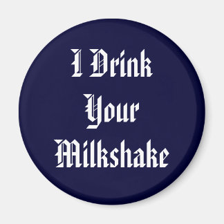 I Drink Your Milkshake Magnet
