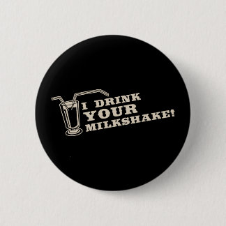 I drink your milkshake there will be blood 6 cm round badge