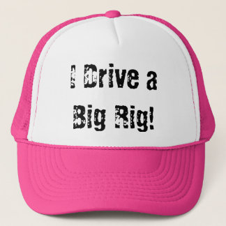 I Drive a Big Rig! Trucker Hat