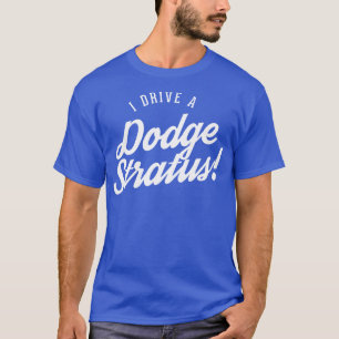 I drive a Dodge Stratus 1 T-Shirt