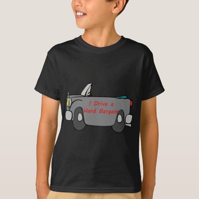 I Drive A Hard Bargain T-Shirts and Tops (Front)
