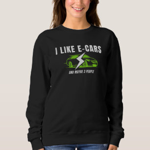 I Drive An Electric Car You're Welcome Drive E Ca Sweatshirt