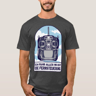 I Drive Everything Where is The Remote Control  T-Shirt