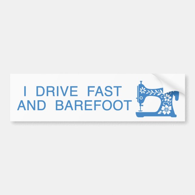 I Drive Fast and Barefoot Bumper Sticker (Front)