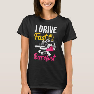 I Drive Fast And Barefoot Stitcher Sewing Fabric S T-Shirt