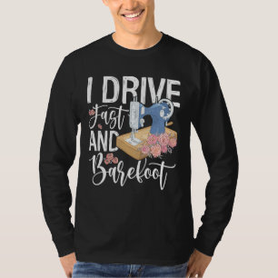 I Drive Fast And Barefoot T-Shirt