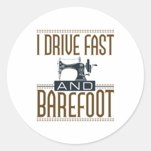 I Drive Fast and Barefoot Vintage Sewing Machine Classic Round Sticker