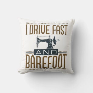 I Drive Fast and Barefoot Vintage Sewing Machine Cushion