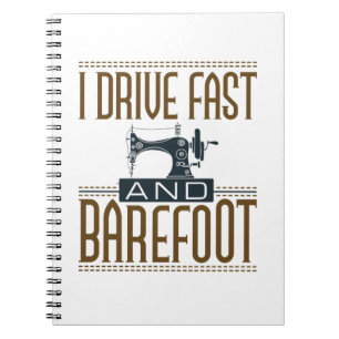 I Drive Fast and Barefoot Vintage Sewing Machine Notebook