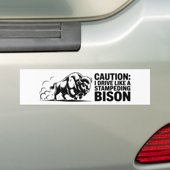 I Drive Like a Stampeding Bison Bumper Sticker (On Car)