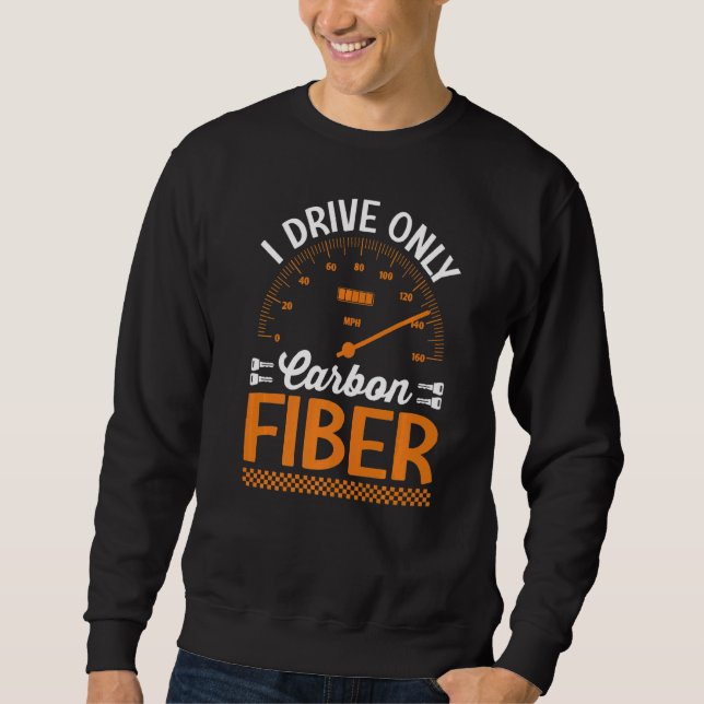 I Drive Only Carbon Fibre Racing Car Driving Drive Sweatshirt (Front)