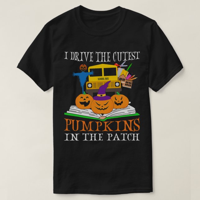 I Drive The Cutest Pumpkins In Patch Halloween Bus T-Shirt (Design Front)