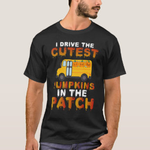 I Drive The Cutest Pumpkins In The Patch  Scary Bu T-Shirt