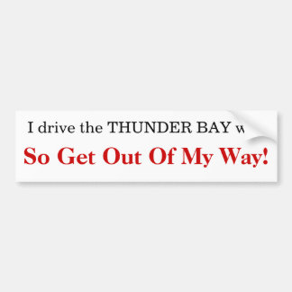 I drive the THUNDER BAY way Bumper Sticker