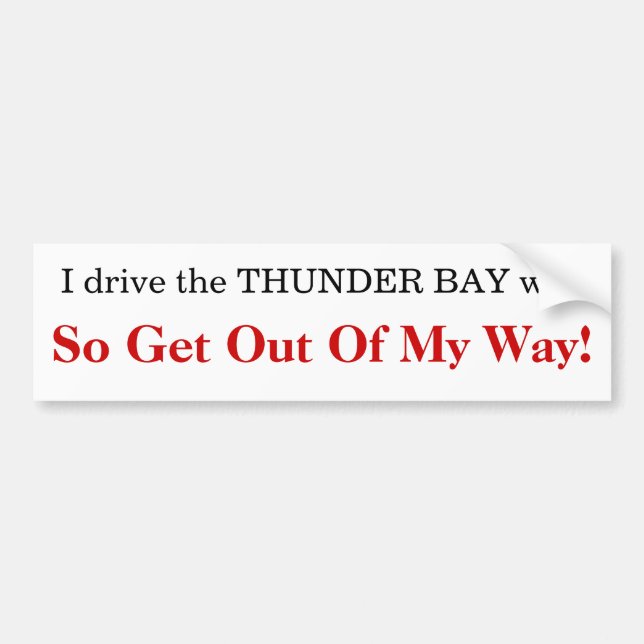 I drive the THUNDER BAY way Bumper Sticker (Front)