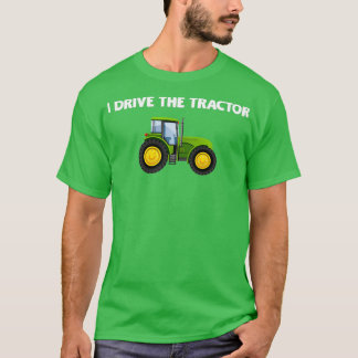 I Drive The Tractor  T-Shirt