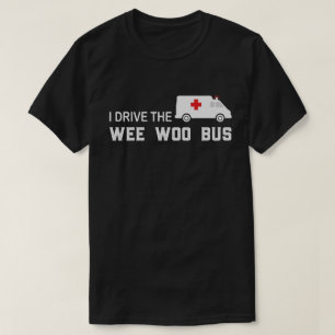 I Drive The Wee Woo Bus Paramedic EMT Funny T-Shirt