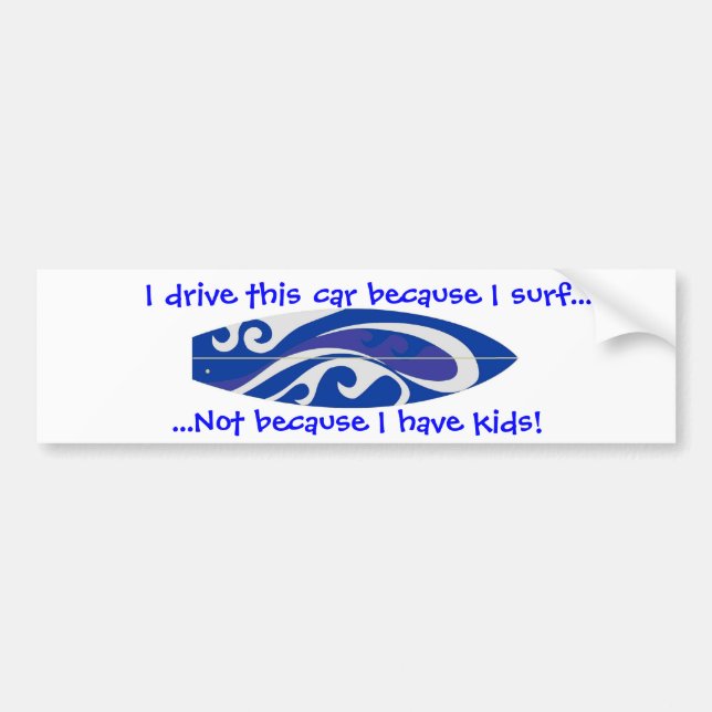 I Drive This Car ecause I Surf... Bumper Sticker (Front)
