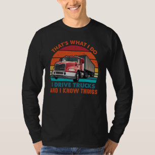  I Drive Trucks and I Know Things T-Shirt