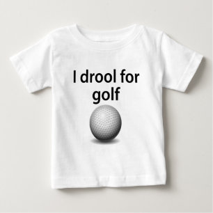 I Drool For Golf Baby T-Shirt