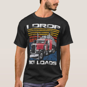 I Drop Big Loads Funny Semi Trucker - Vintage Truc T-Shirt