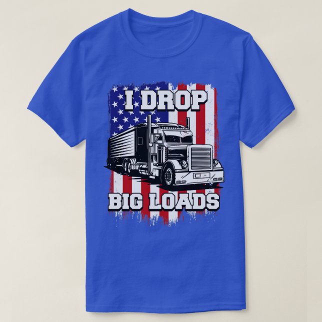 I Drop Big Loads Semi Truck Driver US American Fla T-Shirt (Design Front)