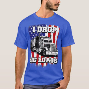 I Drop Big Loads Semi Truck Driver US American Fla T-Shirt