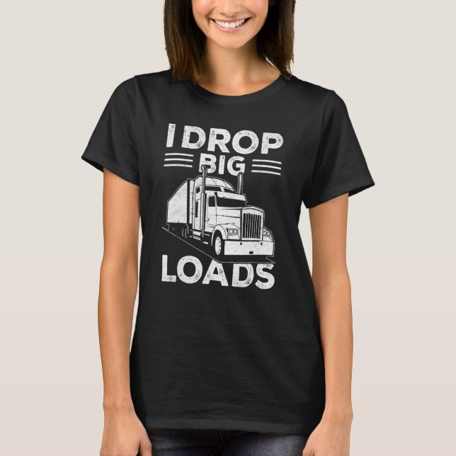 I Drop Big Loads  Truck Driver Men 1 T-Shirt (Front)