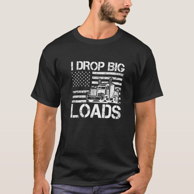 I Drop Big Loads Trucker Men US Flag Semi Truck Dr T-Shirt (Front)