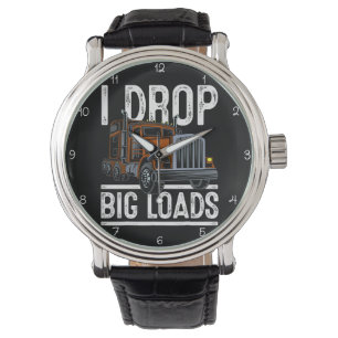 I Drop Big Loads Trucker Watch