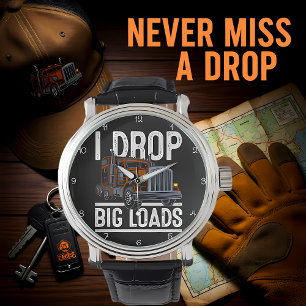  I Drop Big Loads Trucker Watch