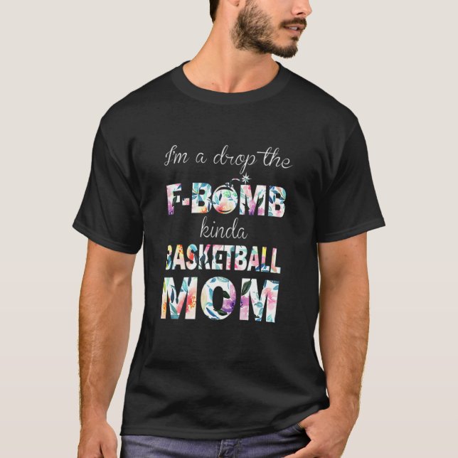 I Drop The F Bomb Kinda Basketball Mum T-Shirt (Front)