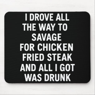 I Drove All The Way To Savage For Chicken Fried St Mouse Pad