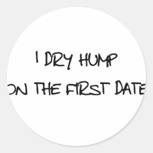I Dry Hump Classic Round Sticker