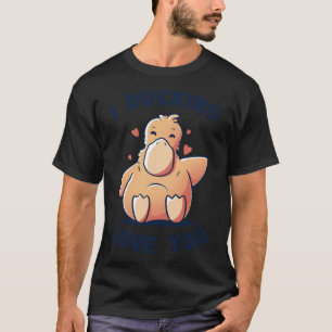 I Ducking Love You Funny Cute Duck duckling T-Shirt