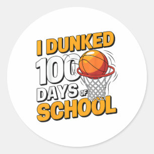 I Dunked 100 Days Of School Basketball 100th Day B Classic Round Sticker