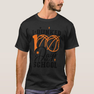 I Dunked 100 Days of School Basketball 100th Day o T-Shirt