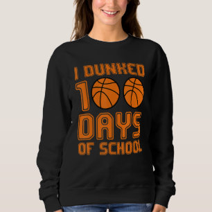 I Dunked 100 Days Of School Basketball Lover Sport Sweatshirt