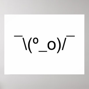 I Dunno LOL ¯\(º_o)/¯ Emoticon Japanese Kaomoji Poster