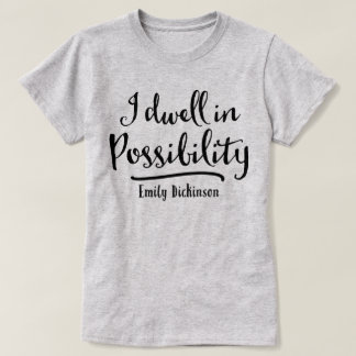 I Dwell In Possibility T-Shirt