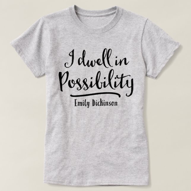 I Dwell In Possibility T-Shirt (Design Front)